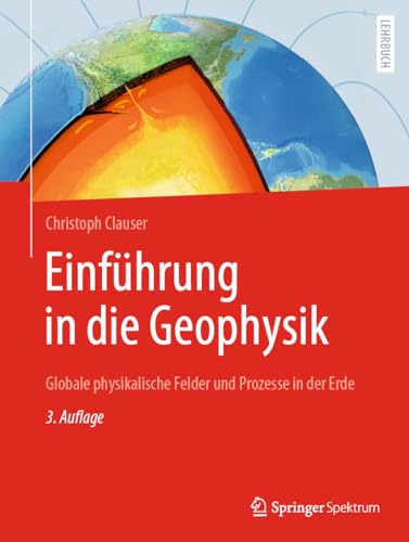 Einführung in die Geophysik: Globale physikalische Felder und Prozesse in der Erde von Springer Spektrum
