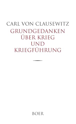 Grundgedanken über Krieg und Kriegführung: Herausgegeben von Arthur Schurig von Boer Verlag