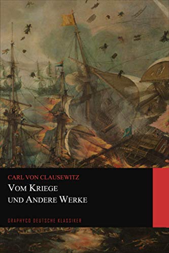 Vom Kriege und Andere Werke (Graphyco Deutsche Klassiker) von Independently published