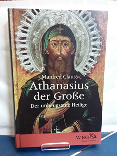 Athanasius der Große: Der unbeugsame Heilige