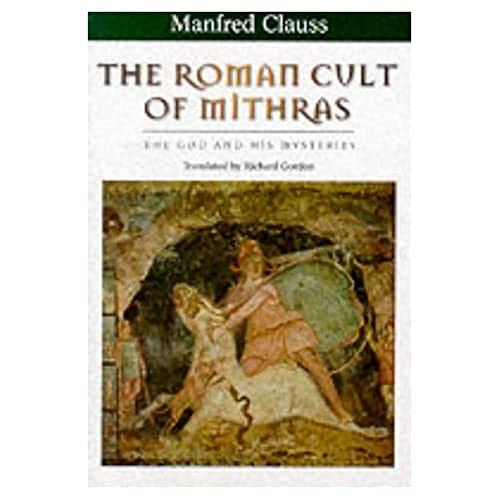 The Roman Cult of Mithras: The God and His Mysteries