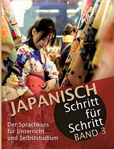 Japanisch Schritt für Schritt Band 3:: Der Sprachkurs für Unterricht und Selbststudium