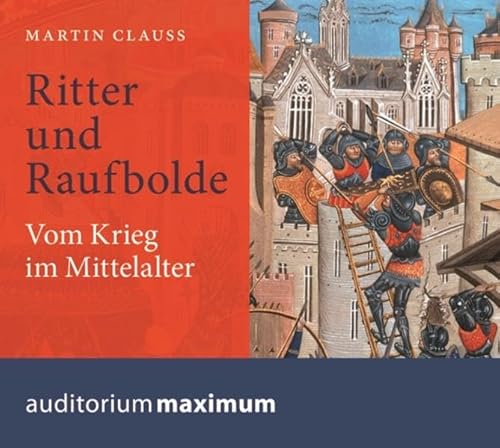 Ritter und Raufbolde.: Vom Krieg im Mittelalter