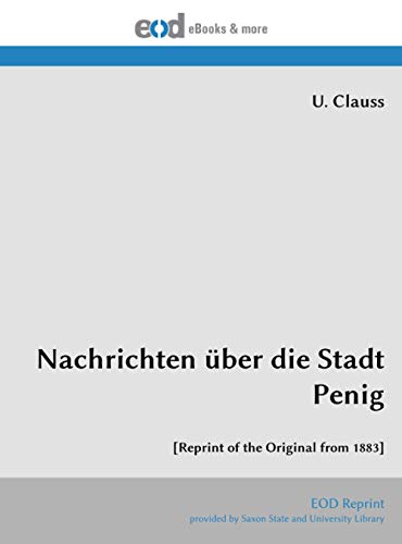 Nachrichten über die Stadt Penig: [Reprint of the Original from 1883] von EOD Network