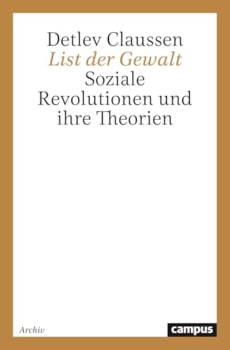 List der Gewalt: Soziale Revolutionen und ihre Theorien von Campus