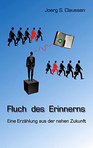 Fluch des Erinnerns: Eine Erzählung aus der nahen Zukunft