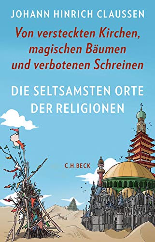 Die seltsamsten Orte der Religionen: Von versteckten Kirchen, magischen Bäumen und verbotenen Schreinen Die seltsamsten Orte der Religionen: Von versteckten Kirchen, magischen Bäumen und verbotenen Schreinen
