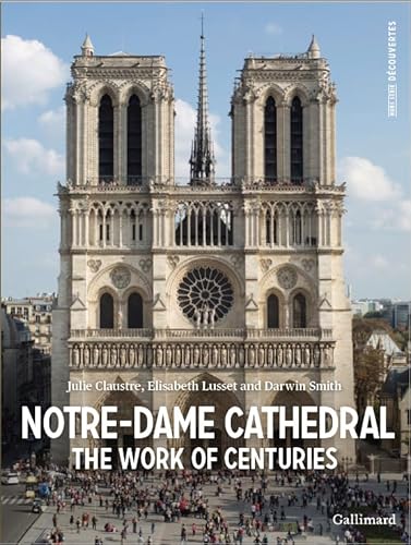 Notre-Dame Cathedral: The Work of Centuries Notre-Dame Cathedral: The Work of Centuries von GALLIMARD