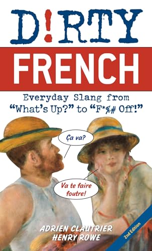 Dirty French: Second Edition: Everyday Slang from "What's Up?" to "F*%# Off!" von Ulysses Press