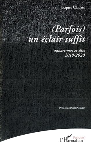 (Parfois) un éclair suffit: aphorismes et dits 2018-2020 von Editions L'Harmattan