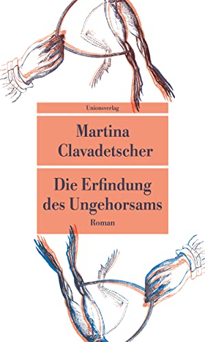 Die Erfindung des Ungehorsams: Roman (Unionsverlag Taschenbücher) von Unionsverlag