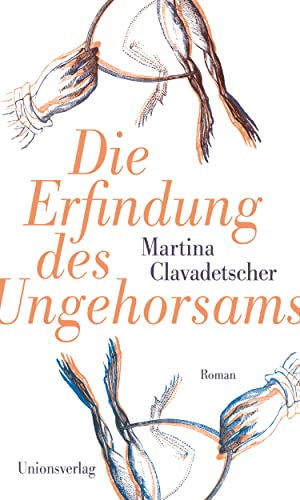 Die Erfindung des Ungehorsams: Roman von Unionsverlag