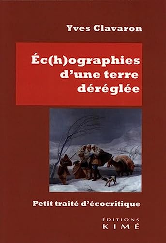 Ec(h)o-graphies d'une Terre déréglée: Petit traité d'écocritique