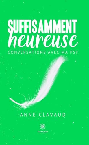 Suffisamment heureuse - Conversations avec ma psy von LE LYS BLEU EDITIONS SAS