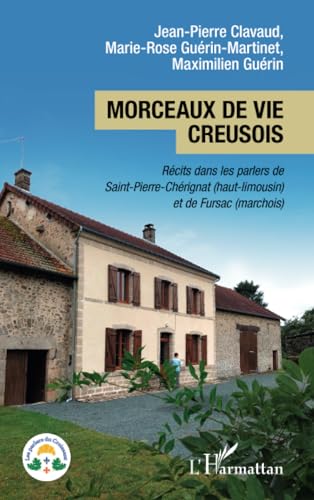 Morceaux de vie creusois: Récits dans les parlers de Saint-Pierre-Chérignat (haut-limousin) et de Fursac (marchois)
