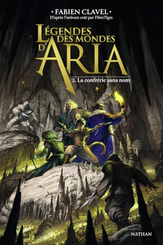 Légendes des mondes d'Aria - Tome 02 La confrérie sans nom