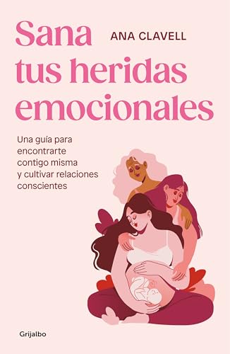 Sana tus heridas emocionales: Una guía para encontrarte contigo misma y cultivar relaciones conscientes (Psicología) von GRIJALBO