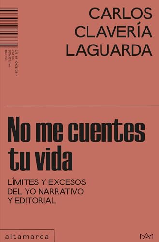 No me cuentes tu vida: Límites y excesos del yo narrativo y editorial (Maestrale, Band 6) von Altamarea Edición de Libros SL