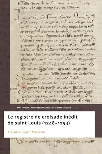 Le registre de croisade in dit de Saint Louis (1248 1254) (Mini-Monographs in Medieval and Early Modern Studies) von Brill