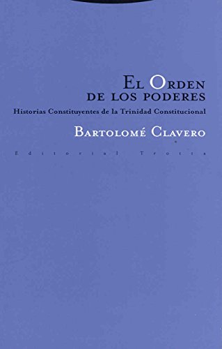 El Orden de los Poderes: Historias Constituyentes de la Trinidad Constitucional (Estructuras y Procesos. Derecho) von Editorial Trotta, S.A.