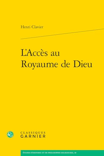 L'acces Au Royaume De Dieu (Etudes D'histoire Et De Philosophie Religieuses, 40) von Classiques Garnier