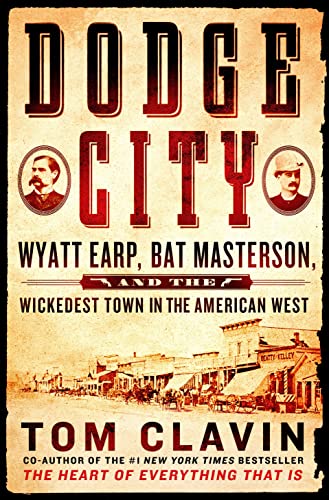 Dodge City: Wyatt Earp, Bat Masterson, and the Wickedest Town in the American West