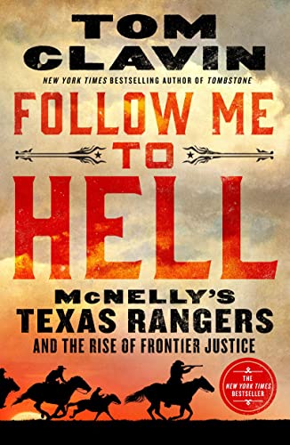 Follow Me to Hell: Mcnelly's Texas Rangers and the Rise of Frontier Justice