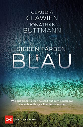 Sieben Farben Blau: Wie aus einer kleinen Auszeit auf dem Segelboot ein siebenjähriges Abenteuer wurde von DELIUS KLASING