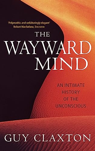 The Wayward Mind: An Intimate History of the Unconscious