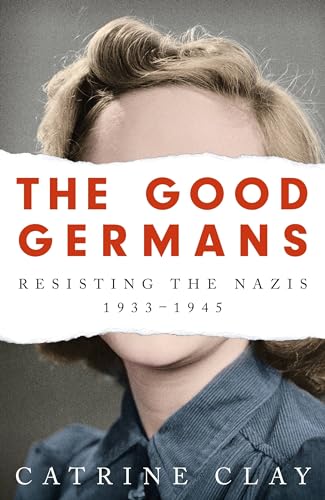 The Good Germans: Resisting the Nazis, 1933-1945 von Orion Publishing Group