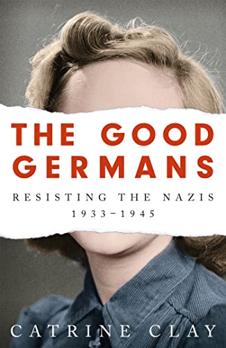 The Good Germans: Resisting the Nazis, 1933-1945 von W&N