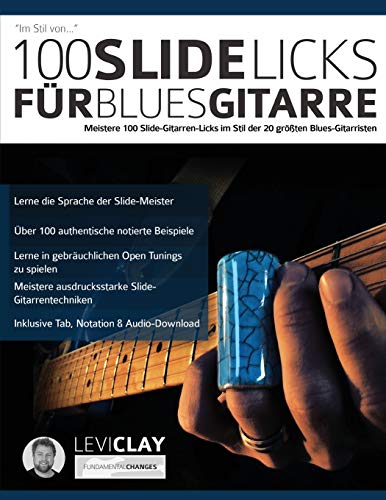 100 Slide-Licks für Blues-Gitarre: Meistere 100 Slide-Gitarren-Licks im Stil der 20 größten Blues-Gitarristen (Blues-Gitarre spielen lernen)