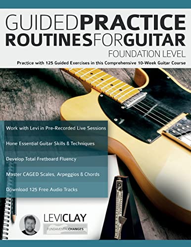 Guided Practice Routines For Guitar – Foundation Level: Practice with 125 Guided Exercises in this Comprehensive 10-Week Guitar Course (How to Practice Guitar) von www.fundamental-changes.com