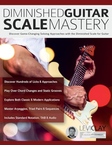 Diminished Guitar Scale Mastery: Discover Game-Changing Soloing Approaches with the Diminished Scale for Guitar (Learn how to play fusion guitar)