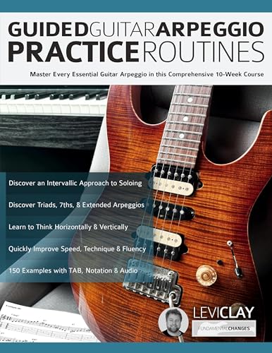Guided Guitar Arpeggio Practice Routines: Master Every Essential Guitar Arpeggio in this Comprehensive 10-Week Course (How to Practice Guitar) von www.fundamental-changes.com