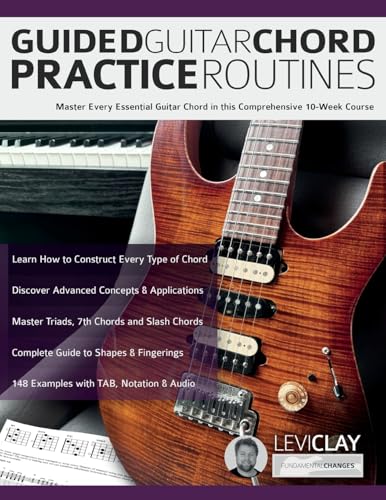 Guided Guitar Chord Practice Routines: Master Every Essential Guitar Chord in this Comprehensive 10-Week Course (How to Practice Guitar) von www.fundamental-changes.com