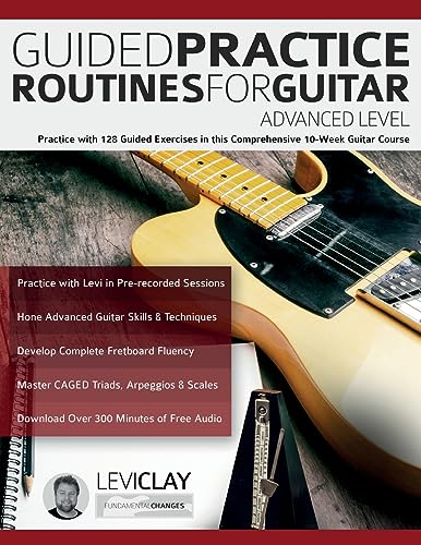 Guided Practice Routines For Guitar – Advanced Level: Practice with 128 Guided Exercises in this Comprehensive 10-Week Guitar Course (How to Practice Guitar) von www.fundamental-changes.com
