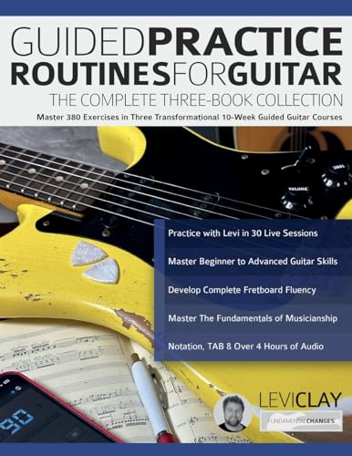 Guided Practice Routines for Guitar – The Complete Three-Book Collection: Master 380 Exercises in Three Transformational 10-Week Guided Guitar Courses von www.fundamental-changes.com