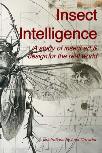 Insect Intelligence: An illustrated study of insect art and design for the real world von Decatur Dixon Press