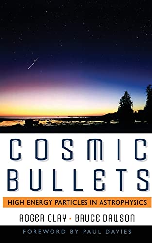 Cosmic Bullets: High Energy Particles In Astrophysics (Frontiers of Science (Reading, Mass.).)