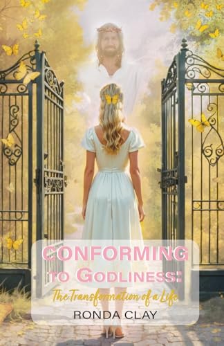 Conforming to Godliness: The Transformation of a Life von Trilogy Christian Publishing, Inc.