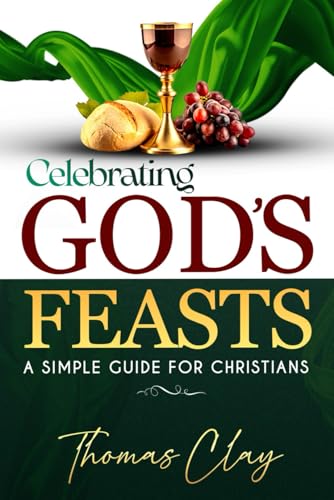 Celebrating God's Feasts: A Simple Guide for Christians von Independently published