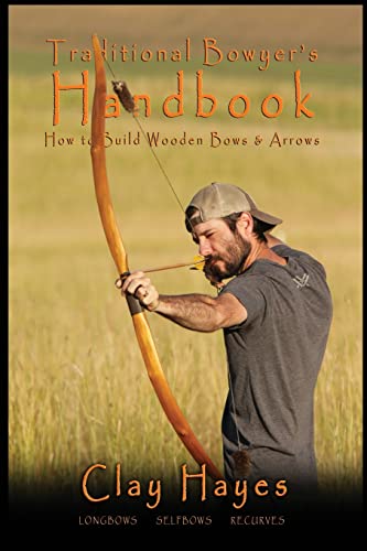 Traditional Bowyer's Handbook: How to build wooden bows and arrows: longbows, selfbows, & recurves. von Createspace Independent Publishing Platform