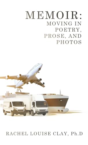 Memoir: Moving in Poetry, Prose, and Photos Memoir: Moving in Poetry, Prose, and Photos von Archway Publishing