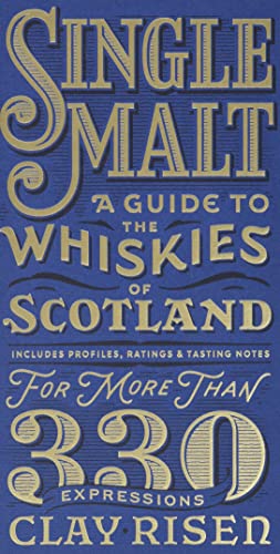 Single Malt: A Guide to the Whiskies of Scotland: Includes Profiles, Ratings, and Tasting Notes for More Than 330 Expressions: A Guide to the Whiskies of Scotland: A Scott & Nix Edition