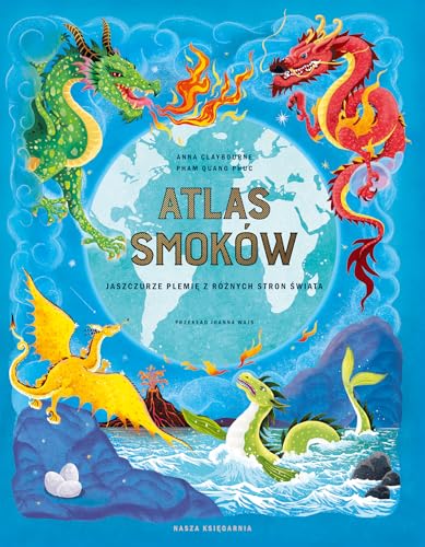 Atlas smoków.: Jaszczurze plemię z różnych stron świata von Nasza Księgarnia