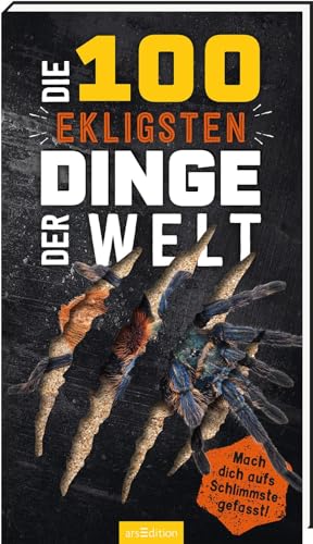 Die 100 ekligsten Dinge der Welt: Mach dich aufs Schlimmste gefasst! | Ultimativer Überlebensguide für Kinder ab 9 Jahren von arsEdition