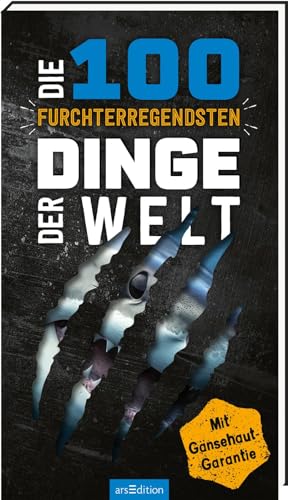 Die 100 furchterregendsten Dinge der Welt: Mit Gänsehaut-Garantie | Ultimativer Überlebensguide für Kinder ab 9 Jahren von Ars Edition