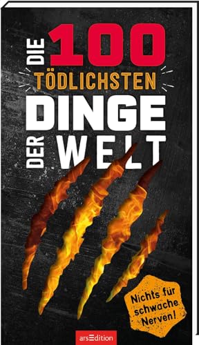 Die 100 tödlichsten Dinge der Welt: Nichts für schwache Nerven! | Ultimativer Überlebensguide für Kinder ab 9 Jahren von Ars Edition