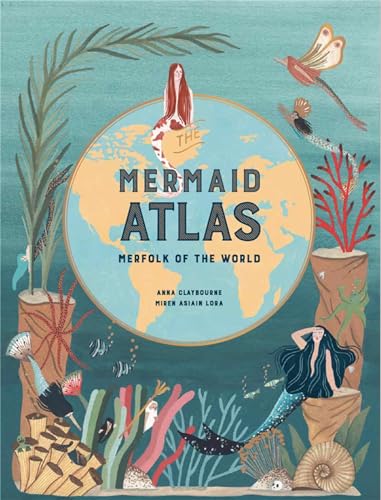 The Mermaid Atlas: Merfolk of the World von Laurence King Verlag GmbH